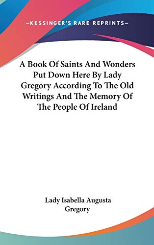 Beispielbild fr A Book Of Saints And Wonders Put Down Here By Lady Gregory According To The Old Writings And The Memory Of The People Of Ireland zum Verkauf von THE SAINT BOOKSTORE