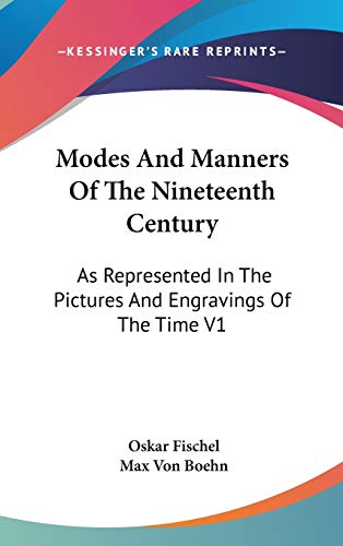 Modes And Manners Of The Nineteenth Century: As Represented In The Pictures And Engravings Of The Time V1 (9780548124017) by Fischel, Oskar; Boehn, Max Von