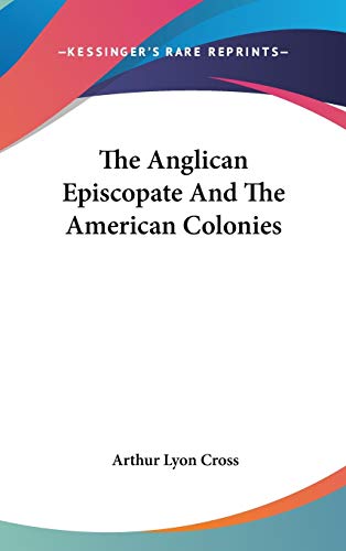 9780548124208: The Anglican Episcopate and the American Colonies
