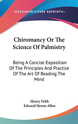 9780548124581: Chiromancy Or The Science Of Palmistry: Being A Concise Exposition Of The Principles And Practice Of The Art Of Reading The Mind