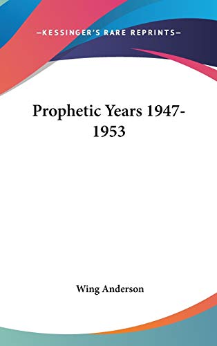PROPHETIC YEARS 1947-1953