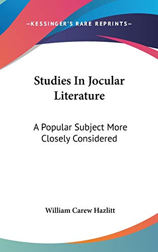 Studies in Jocular Literature: A Popular Subject More Closely Considered (9780548127773) by Hazlitt, William Carew