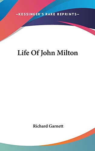 Life Of John Milton (9780548129289) by Garnett Dr, Richard
