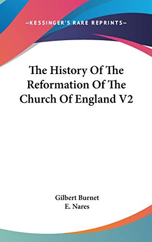 The History Of The Reformation Of The Church Of England V2 (9780548129937) by Burnet, Gilbert