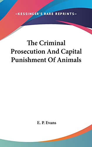 9780548130315: The Criminal Prosecution And Capital Punishment Of Animals