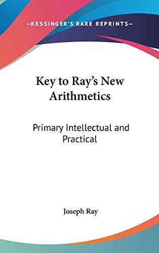 9780548130391: Key to Ray's New Arithmetics: Primary Intellectual and Practical