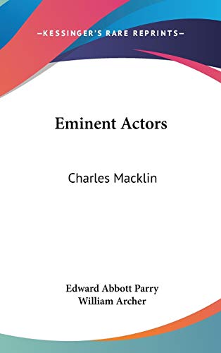 Eminent Actors: Charles Macklin (9780548131800) by Parry, Edward Abbott