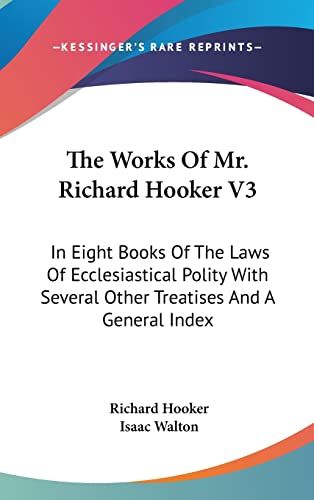 Stock image for The Works Of Mr. Richard Hooker V3: In Eight Books Of The Laws Of Ecclesiastical Polity With Several Other Treatises And A General Index for sale by HPB-Red