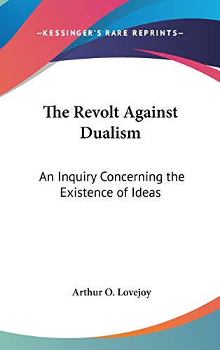 9780548133637: The Revolt Against Dualism: An Inquiry Concerning the Existence of Ideas