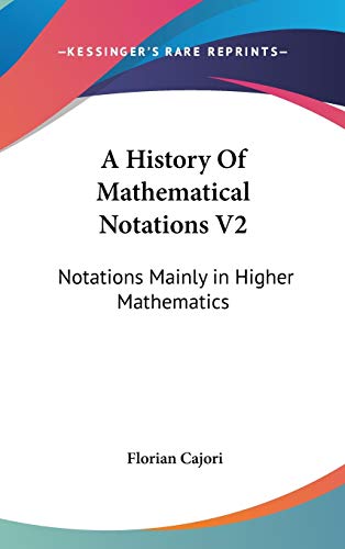 Beispielbild fr A History Of Mathematical Notations V2: Notations Mainly in Higher Mathematics zum Verkauf von NEWBOOKSHOP