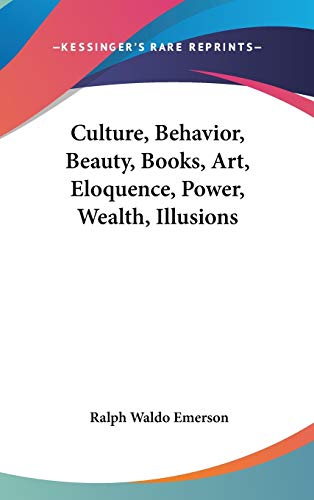 9780548134955: Culture, Behavior, Beauty, Books, Art, Eloquence, Power, Wealth, Illusions