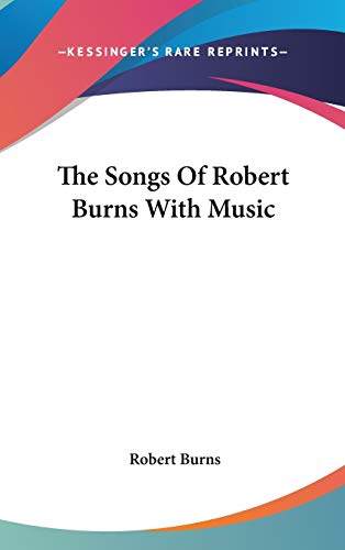 The Songs Of Robert Burns With Music (9780548135433) by Burns, Robert