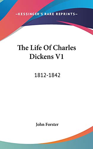 Beispielbild fr The Life of Charles Dickens V1 : 1812-1842 zum Verkauf von Better World Books