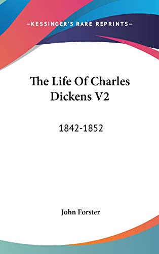 Beispielbild fr The Life of Charles Dickens V2 : 1842-1852 zum Verkauf von Better World Books