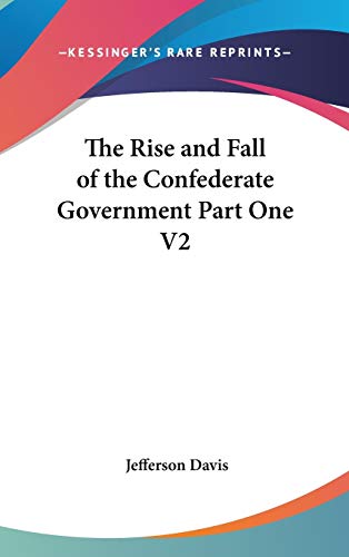 9780548136805: The Rise And Fall Of The Confederate Government Part One V2