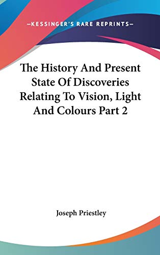 Stock image for The History And Present State Of Discoveries Relating To Vision, Light And Colours Part 2 for sale by ALLBOOKS1