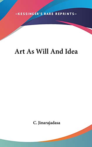 Art As Will And Idea (9780548137505) by Jinarajadasa, C
