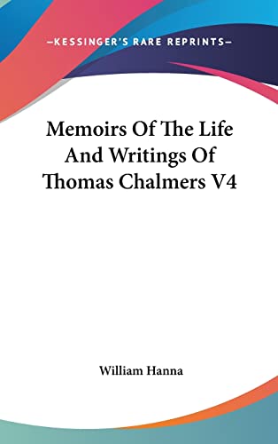 Memoirs Of The Life And Writings Of Thomas Chalmers V4 (9780548137864) by Hanna, William