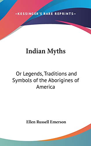 9780548138557: Indian Myths: Or Legends, Traditions and Symbols of the Aborigines of America