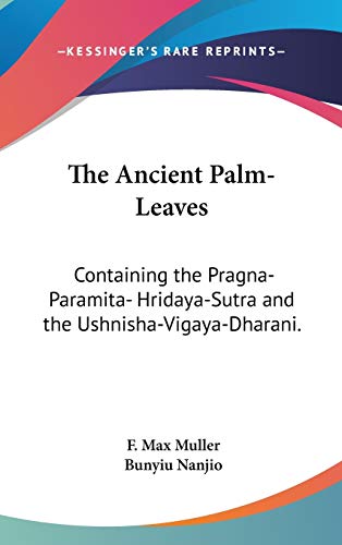 Imagen de archivo de The Ancient Palm-Leaves: Containing the Pragna-Paramita- Hridaya-Sutra and the Ushnisha-Vigaya-Dharani. a la venta por California Books