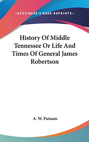 9780548139578: History of Middle Tennessee or Life and Times of General James Robertson