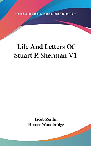 Life And Letters Of Stuart P. Sherman V1 (9780548141625) by Zeitlin, Jacob; Woodbridge, Homer