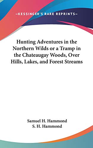 9780548142530: Hunting Adventures In The Northern Wilds Or A Tramp In The Chateaugay Woods, Over Hills, Lakes, And Forest Streams