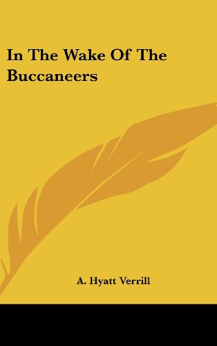 In the Wake of the Buccaneers (9780548142950) by Verrill, A. Hyatt