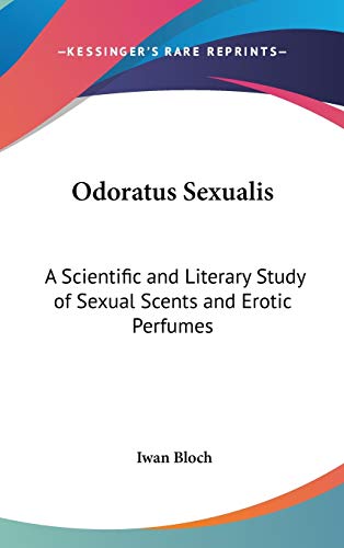 9780548143551: Odoratus Sexualis: A Scientific and Literary Study of Sexual Scents and Erotic Perfumes