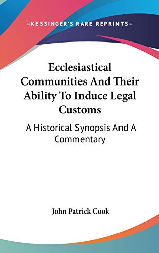9780548145272: Ecclesiastical Communities And Their Ability To Induce Legal Customs: A Historical Synopsis And A Commentary