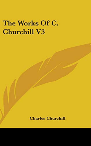 The Works Of C. Churchill V3 (9780548145777) by Churchill, Charles