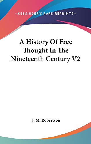 9780548145876: A History Of Free Thought In The Nineteenth Century V2