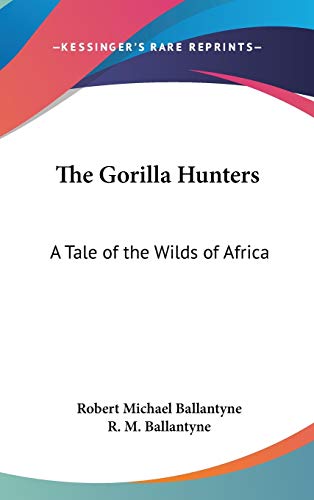 9780548146170: The Gorilla Hunters: A Tale Of The Wilds Of Africa