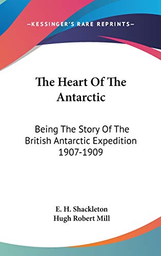 9780548149294: The Heart of the Antarctic: Being the Story of the British Antarctic Expedition 1907-1909