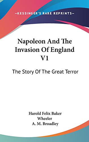 Napoleon and the Invasion of England: The Story of the Great Terror (9780548149355) by Wheeler, Harold Felix Baker; Broadley, A. M.