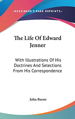 The Life Of Edward Jenner: With Illustrations Of His Doctrines And Selections From His Correspondence (9780548151532) by Baron, Department Of Internal Medicine Norris Cotton Cancer Center John