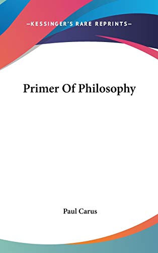 Primer Of Philosophy (9780548152652) by Carus, Dr Paul