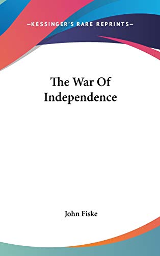 The War Of Independence (9780548153529) by Fiske, John