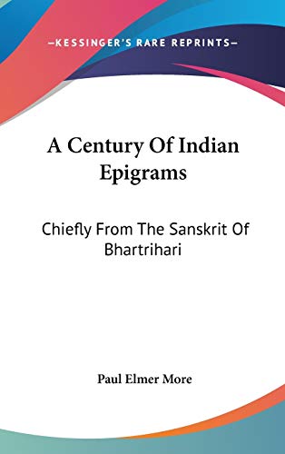 A Century Of Indian Epigrams: Chiefly From The Sanskrit Of Bhartrihari (9780548154236) by More, Paul Elmer