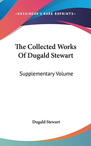 The Collected Works Of Dugald Stewart: Supplementary Volume (9780548154656) by Stewart, Dugald