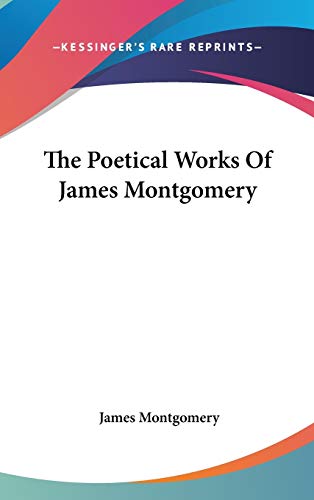 9780548154724: The Poetical Works Of James Montgomery