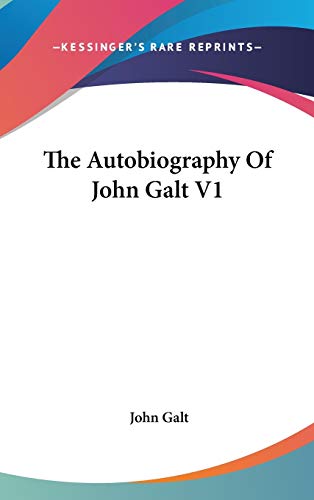 The Autobiography Of John Galt V1 (9780548154977) by Galt, John