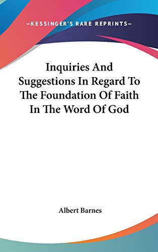 Inquiries And Suggestions In Regard To The Foundation Of Faith In The Word Of God (9780548156971) by Barnes, Albert