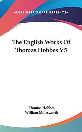 The English Works Of Thomas Hobbes V5 (9780548157220) by Hobbes, Thomas