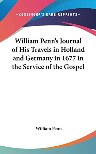 William Penn's Journal of His Travels in Holland and Germany in 1677 in the Service of the Gospel (9780548157398) by Penn, William