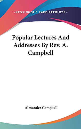 Popular Lectures And Addresses By Rev. A. Campbell (9780548160343) by Campbell Sir, Alexander