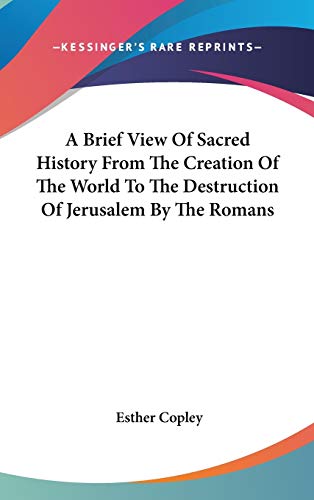 9780548161210: A Brief View Of Sacred History From The Creation Of The World To The Destruction Of Jerusalem By The Romans