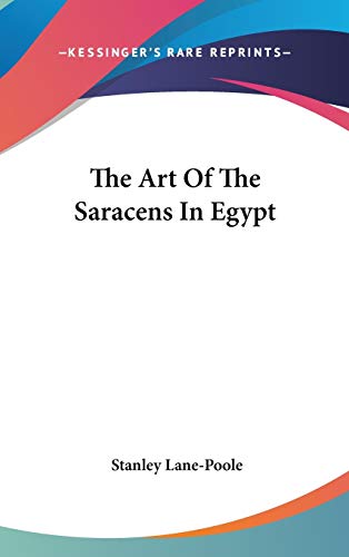 The Art Of The Saracens In Egypt (9780548161951) by Lane-Poole, Stanley