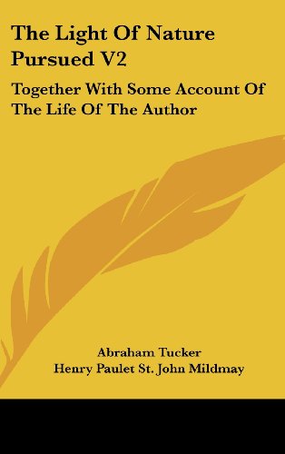 The Light Of Nature Pursued V2: Together With Some Account Of The Life Of The Author (9780548162606) by Tucker, Abraham; Mildmay, Henry Paulet St. John