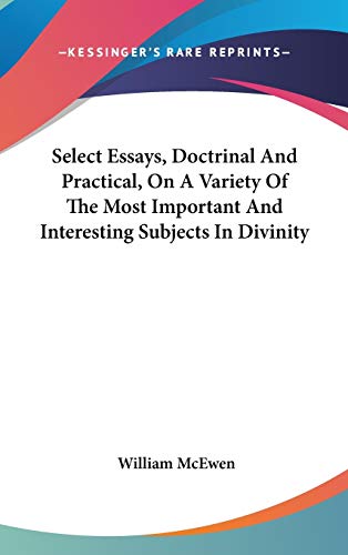 9780548165003: Select Essays, Doctrinal And Practical, On A Variety Of The Most Important And Interesting Subjects In Divinity